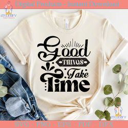 good things take time  motivational