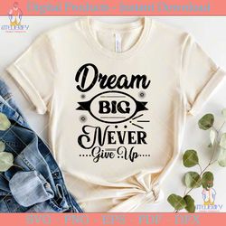 dream big never give up motivational