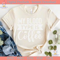 my blood type is coffee t shirt design