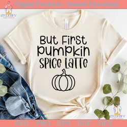 but first pumpkin spice latte svg design