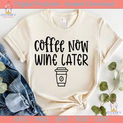 coffee now wine later svg design