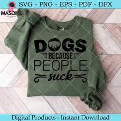 dogs because people suck svg cut file