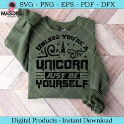 unless you're a unicorn just be yourself