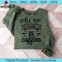 all you need is coffee  coffee svg