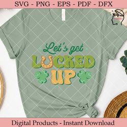 let's get lucked up  st. patrick's day