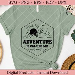 adventure is calling and i must go svg
