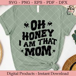 oh honey i am that mom  mother's day