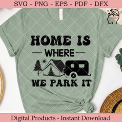 home is where we park it  camping svg.