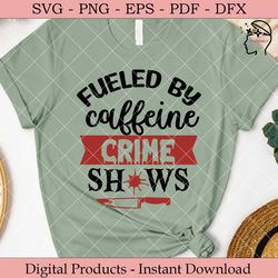 fueled by caffeine crime shows.