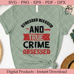 stressed blessed and true crime obsessed