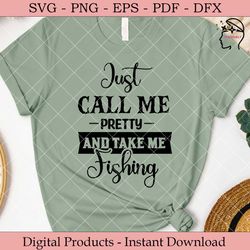 just call me pretty and take me fishing.