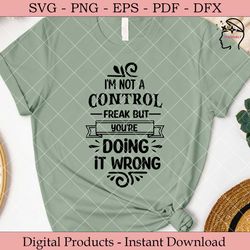 i'm not a control freak but you're doing