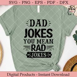 dad jokes you mean rad jokes.
