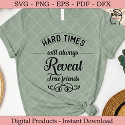 hard times will always reveal true