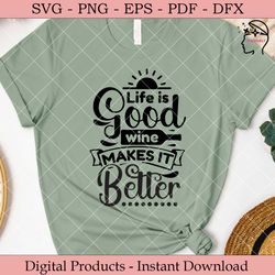 life is good wine makes it better.