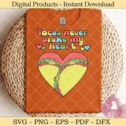 tacos never broke my heart svg