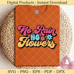 no rain no flowers svg design