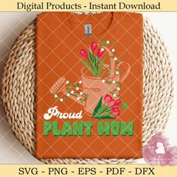 proud plant mom garden mom mother's day