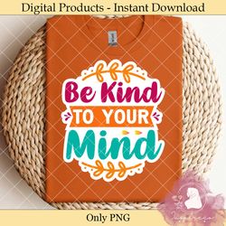 be kind to your mind – mental health