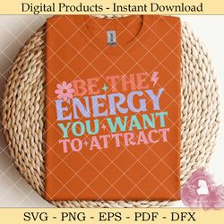 be the energy you want to attract svg