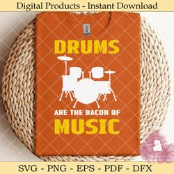 drums are the bacon of music