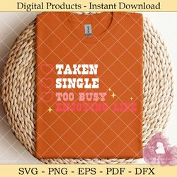 taken single too busy enjoying life