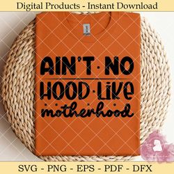 ain’t no hood like motherhood svg