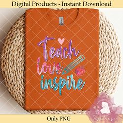 teach love inspire sublimation