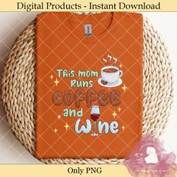 this mom runs on coffee and wine