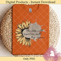 the sun will rise we will try again