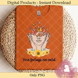 your feelings are valid