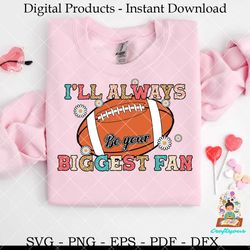 always be your biggest fan football svg