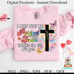 butterfly i may not be perfect but jesus