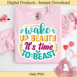 wake up beauty it's time to beast