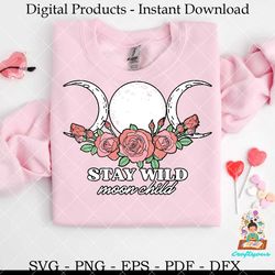 Stay Wild Moon Child Moon Phases Roses