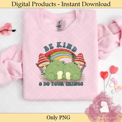 be kind and do your thing groovy frog