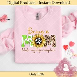 being mom make my life complete