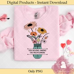 you belong among the wildflowers cricut