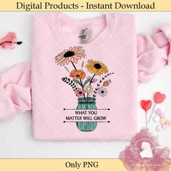 what you matter will grow sublimation
