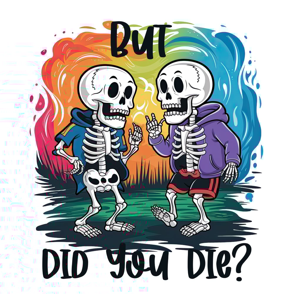But-Did-You-Die---Sarcastic-Skeleton-PNG-PNG220624CF3998.png