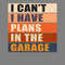 I-Can't-I-Have-Plans-in-the-Garage-Retro-PNG270624CF7416.png