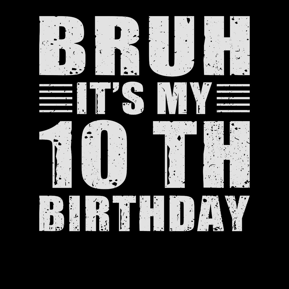 Birthday-T-shirt-Bruh-Its-10th-Birthday-Digital-Download-Files-PNG270624CF7676.png