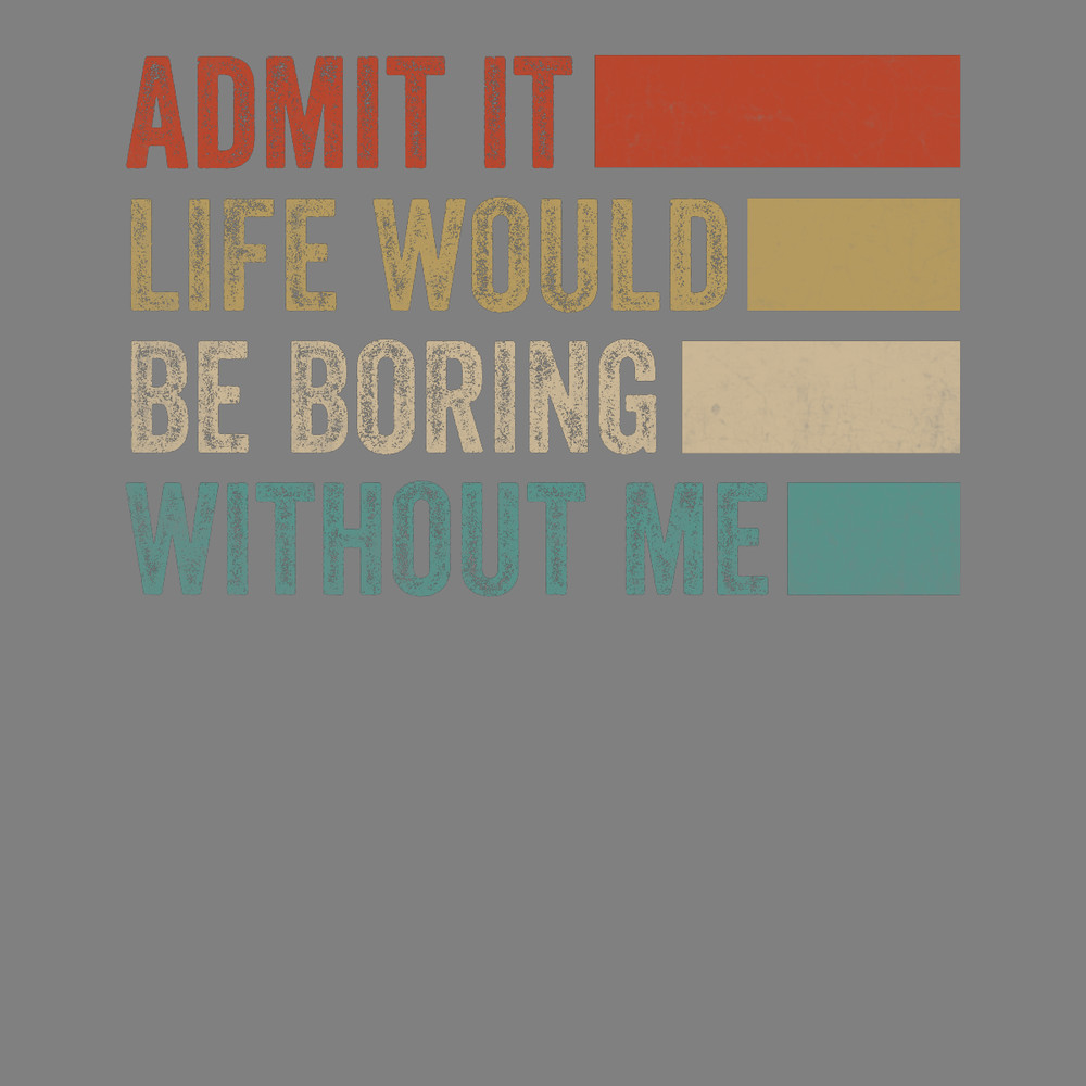 Retro-Shirt-Design-Admit-It-Life-Would-Digital-Download-Files-PNG270624CF7474.png