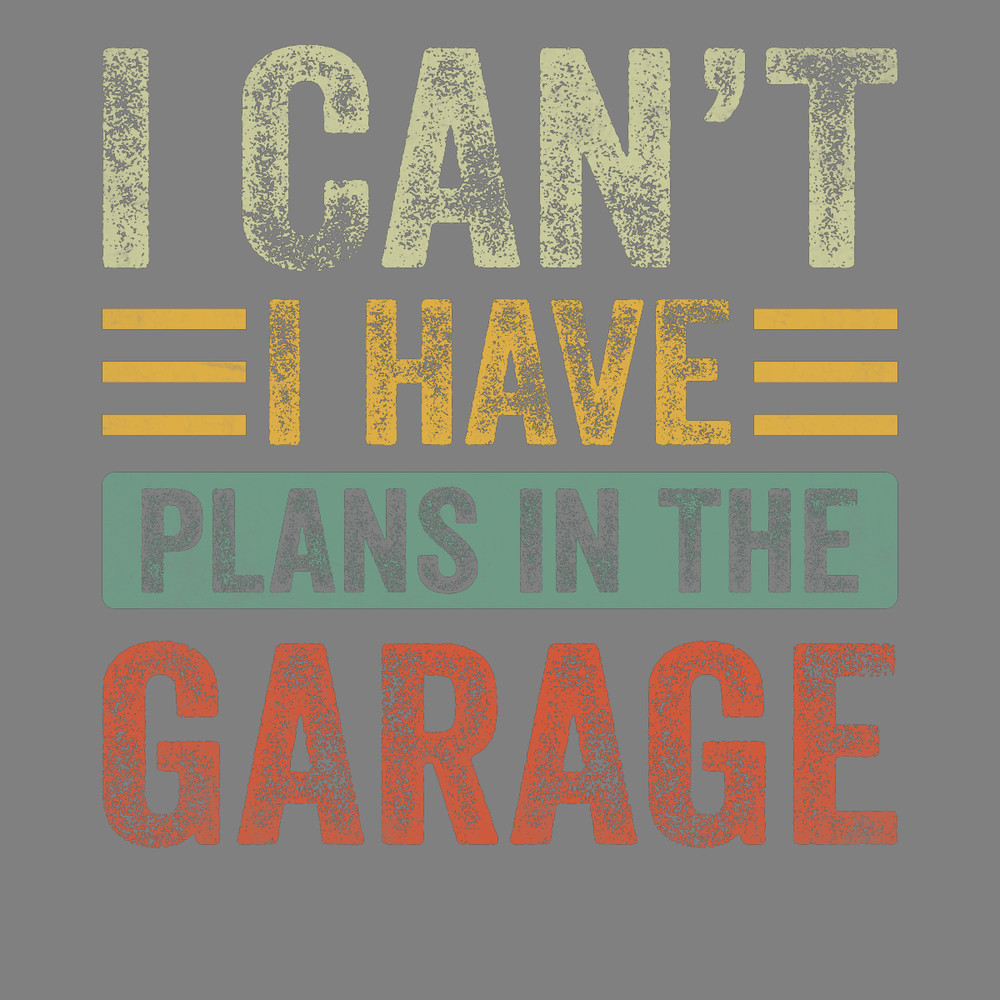 I-Can't-Have-Plans-in-the-Garage-Car-Digital-Download-PNG270624CF7482.png