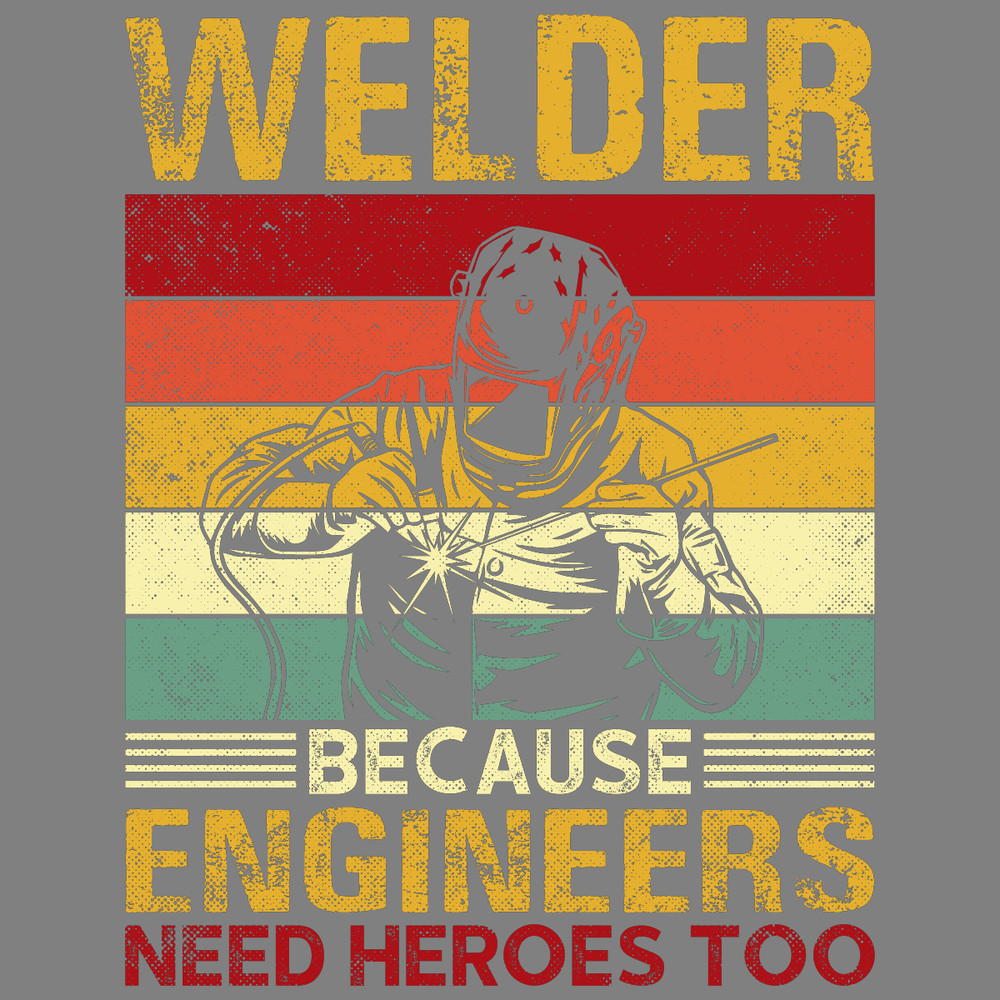 Welder-Because-Engineers-Need-Heroes-Tee-PNG270624CF8003.png