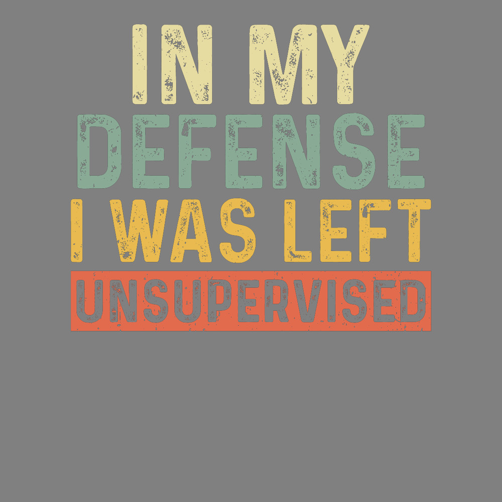 Funny-in-My-Defense-I-Was-Unsupervised-Digital-Download-Files-PNG270624CF7407.png