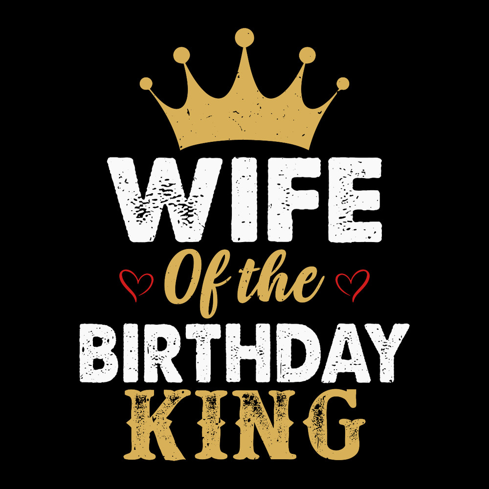 Wife-Tshirt-Design-Wife-of-Birthday-King-PNG270624CF7502.png