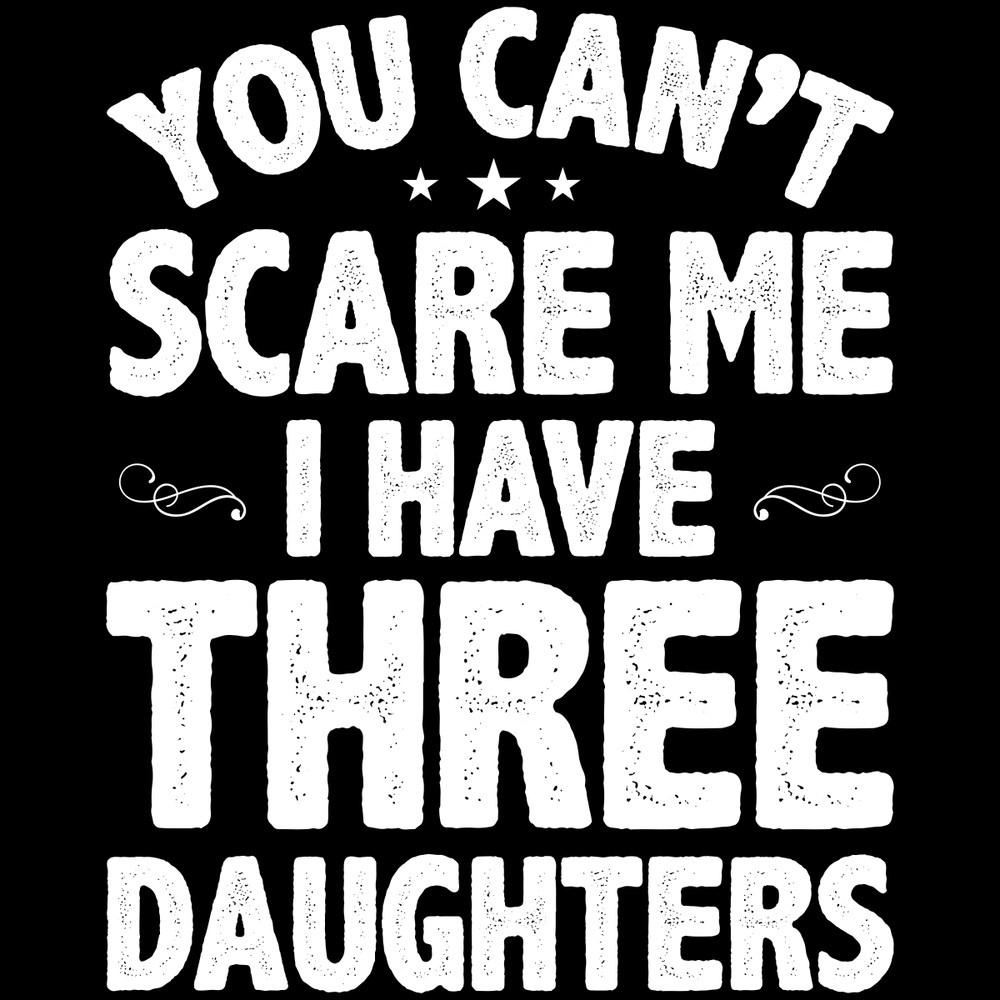 You-Can't-Scare-Me-I-Have-Three-Daughter-SVG270624CF8807.png