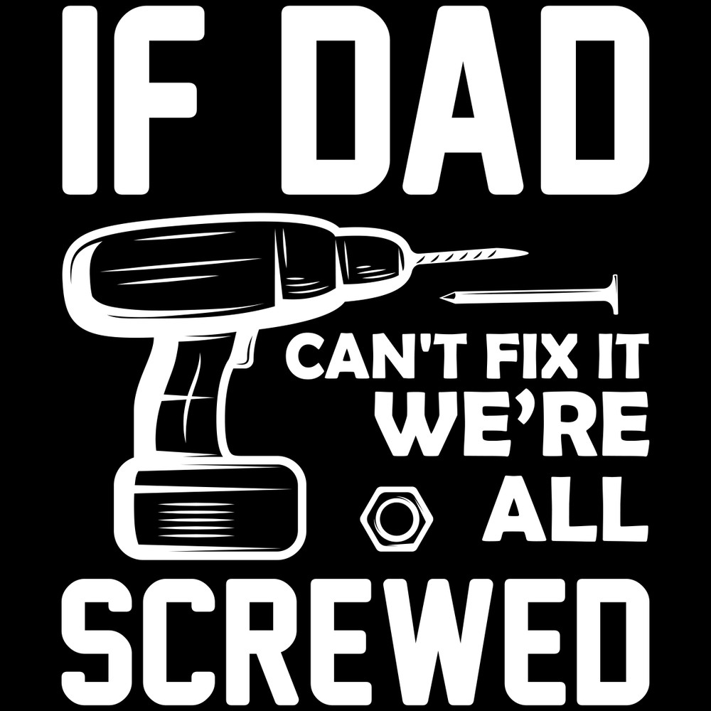 If-Dad-Can't-Fix-It-We're-All-Screwed-Digital-Download-SVG270624CF8852.png