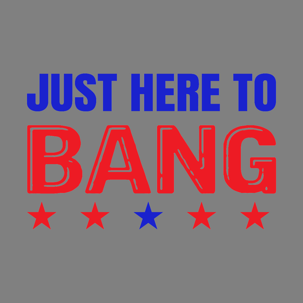 Just-Here-to-Bang-Fourth-of-July-Quotes-Digital-Download-SVG270624CF8709.png